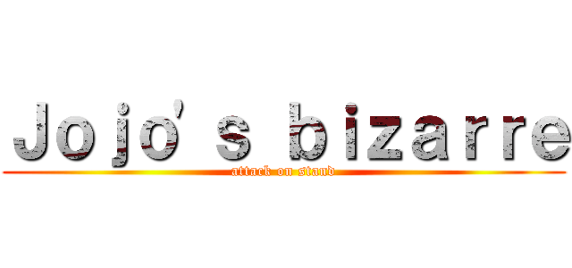 Ｊｏｊｏ\'ｓ ｂｉｚａｒｒｅ (attack on stand)