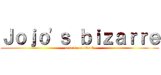 Ｊｏｊｏ\'ｓ ｂｉｚａｒｒｅ (attack on stand)