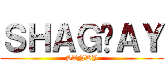 ＳＨＡＧÑＡＹ (SANDY)