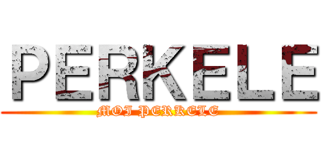 ＰＥＲＫＥＬＥ (MOI PERKELE)