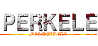 ＰＥＲＫＥＬＥ (MOI PERKELE)