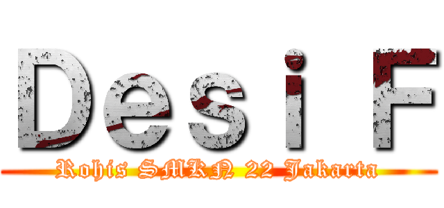 Ｄｅｓｉ Ｆ (Rohis SMKN 22 Jakarta)