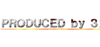 ＰＲＯＤＵＣＥＤ ｂｙ ３ｘ６ (attack on titan)