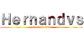 Ｈｅｒｎａｎｄｖｓ (attack on titan)