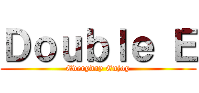 Ｄｏｕｂｌｅ Ｅ (Everyday Enjoy)