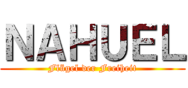 ＮＡＨＵＥＬ (Flügel der Freiheit)