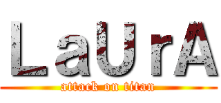 ＬａＵｒＡ (attack on titan)