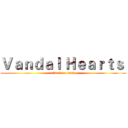 Ｖａｎｄａｌ Ｈｅａｒｔｓ  (attack on titan)