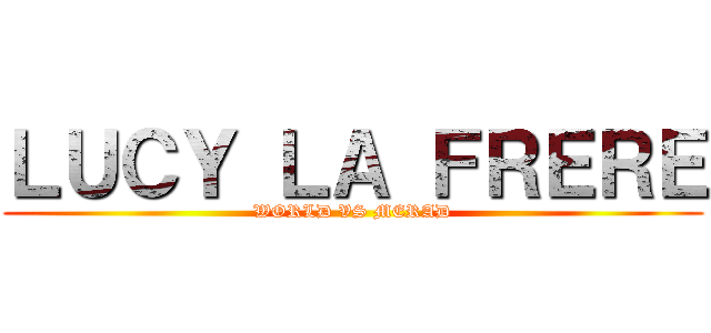 ＬＵＣＹ ＬＡ ＦＲＥＲＥ (WORLD VS MERAD)