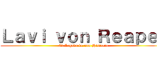 Ｌａｖｉ ｖｏｎ Ｒｅａｐｅｒ (El Legado de una Historia)