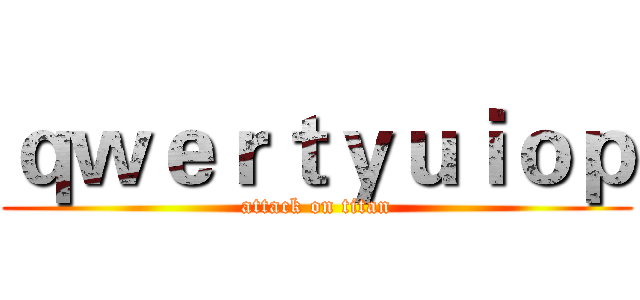 ｑｗｅｒｔｙｕｉｏｐ (attack on titan)
