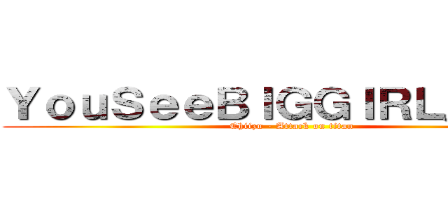 ＹｏｕＳｅｅＢＩＧＧＩＲＬ／Ｔ：Ｔ (Chiizu - Attack on titan)