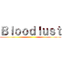 Ｂｌｏｏｄｌｕｓｔ ()