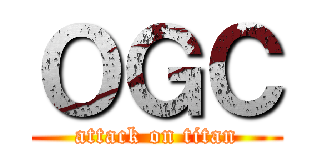 ＯＧＣ (attack on titan)
