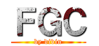 ＦＧＣ (by divin)