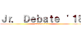 Ｊｒ． Ｄｅｂａｔｅ  '１８ (attack on titan)