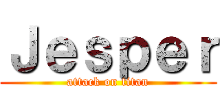 Ｊｅｓｐｅｒ (attack on titan)