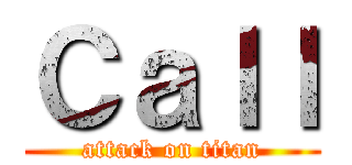 Ｃａｌｌ (attack on titan)