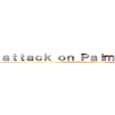 ａｔｔａｃｋ ｏｎ ＰａｌｍｙＵＰＤａｙｅ (attack on PUD)