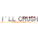 Ｉ 'ＬＬ ＣＲＵＳＨ (ALL THEIR BALLS)