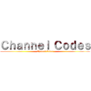 Ｃｈａｎｎｅｌ Ｃｏｄｅｓ (Channel Codes)