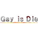 Ｇａｙ ｉｓ Ｄｉｅ (Attack on Gay)