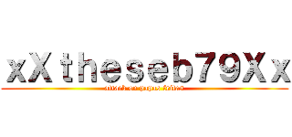 ｘＸｔｈｅｓｅｂ７９Ｘｘ (attack on papas fritas)