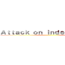 Ａｔｔａｃｋ ｏｎ Ｉｎｄｅｐｅｎｄｅｎｔ ()