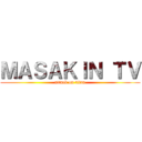 ＭＡＳＡＫＩＮ ＴＶ (attack on titan)