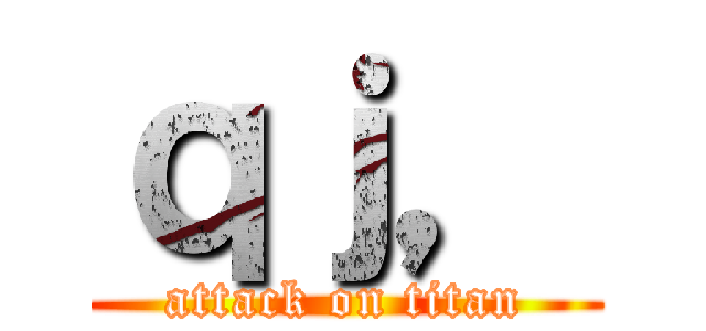 ｑｊ， (attack on titan)