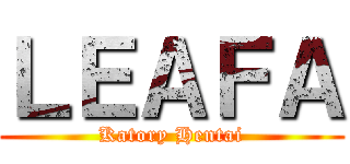 ＬＥＡＦＡ (Katory Hentai)