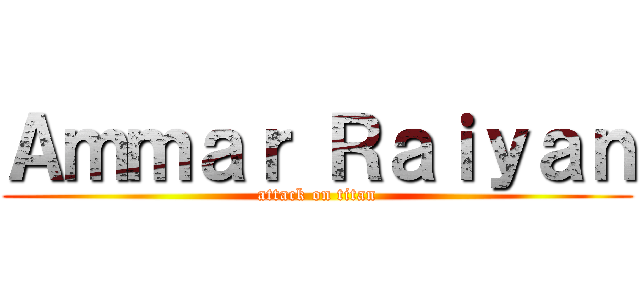 Ａｍｍａｒ Ｒａｉｙａｎ (attack on titan)