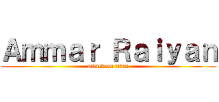 Ａｍｍａｒ Ｒａｉｙａｎ (attack on titan)