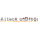 Ａｔｔａｃｋ ｏｎＤｒｏｇａ (Ryan Josh Gonzaga)