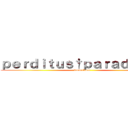 ｐｅｒｄｉｔｕｓ†ｐａｒａｄｉｓｕｓ (iconoclasm)