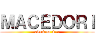 ＭＡＣＥＤＯＲＩ (attack on titan)