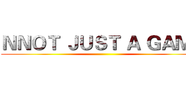 ＮＮＯＴ ＪＵＳＴ Ａ ＧＡＭＥ ()