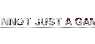 ＮＮＯＴ ＪＵＳＴ Ａ ＧＡＭＥ ()