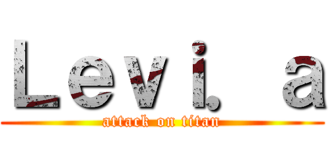 Ｌｅｖｉ．ａ (attack on titan)