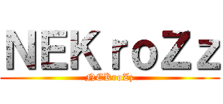 ＮＥＫｒｏＺｚ (NEKroZz)