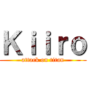 Ｋｉｉｒｏ (attack on titan)
