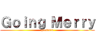 Ｇｏｉｎｇ Ｍｅｒｒｙ (presenta)