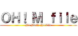 ＯＨ！ Ｍ ｆｉｌｅ (No Music No Life)