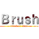 Ｂｒｕｓｈ (attack on titan)