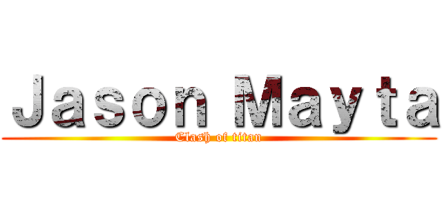 Ｊａｓｏｎ Ｍａｙｔａ (Clash of titan)