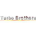 Ｔｕｒｂｏ Ｂｒｏｔｈｅｒａ (ターボブラザーズ)