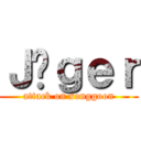 Ｊäｇｅｒ (attack on songgoon)