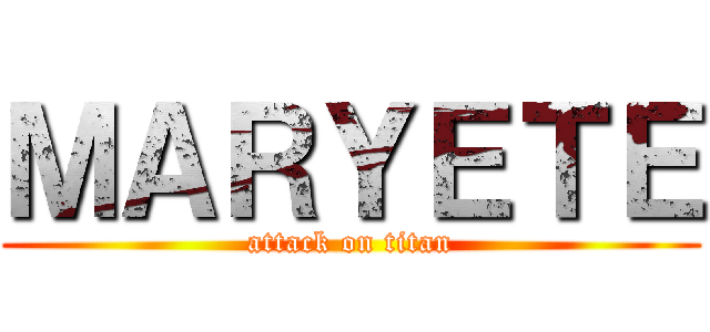 ＭＡＲＹＥＴＥ (attack on titan)