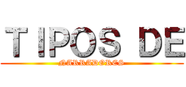 ＴＩＰＯＳ ＤＥ (NARRADORES)