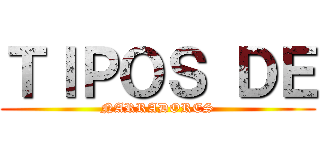 ＴＩＰＯＳ ＤＥ (NARRADORES)